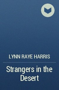 Lynn Raye Harris - Strangers in the Desert