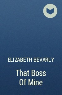 Elizabeth Bevarly - That Boss Of Mine