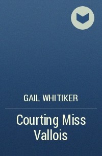 Gail  Whitiker - Courting Miss Vallois