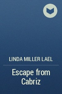 Линда Лаел Миллер - Escape from Cabriz
