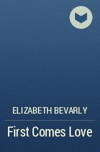 Elizabeth Bevarly - First Comes Love