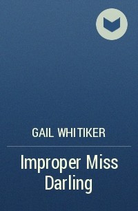 Gail  Whitiker - Improper Miss Darling