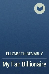 Elizabeth Bevarly - My Fair Billionaire