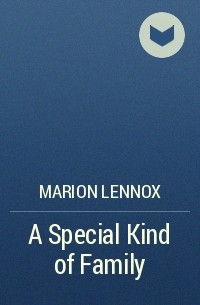 Марион Леннокс - A Special Kind of Family