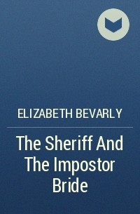 Elizabeth Bevarly - The Sheriff And The Impostor Bride