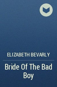 Elizabeth Bevarly - Bride Of The Bad Boy