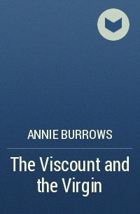 Энни Бэрроуз - The Viscount and the Virgin