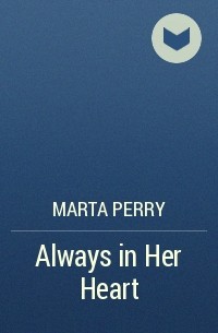 Marta  Perry - Always in Her Heart
