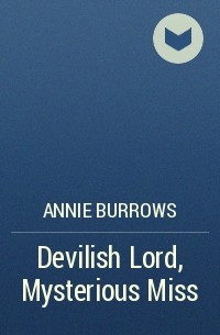 Энни Бэрроуз - Devilish Lord, Mysterious Miss