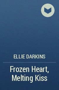 Элли Даркинс - Frozen Heart, Melting Kiss