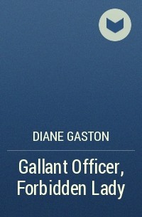 Дайан Гастон - Gallant Officer, Forbidden Lady