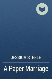 Jessica Steele - A Paper Marriage