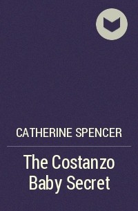Кэтрин Спенсер - The Costanzo Baby Secret