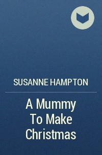 Susanne Hampton - A Mummy To Make Christmas