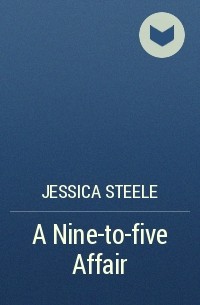 Jessica Steele - A Nine-to-five Affair