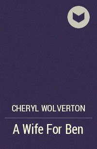 Cheryl  Wolverton - A Wife For Ben