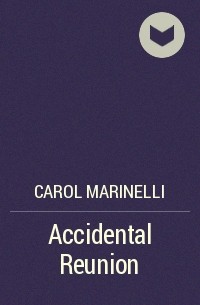 Кэрол Маринелли - Accidental Reunion