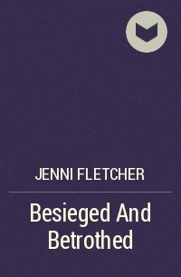 Jenni  Fletcher - Besieged And Betrothed
