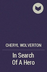 Cheryl  Wolverton - In Search Of A Hero