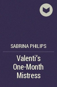 Сабрина Филипс - Valenti's One-Month Mistress