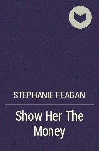 Стефани Фиган - Show Her The Money