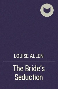 Луиза Аллен - The Bride's Seduction