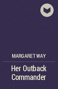 Маргарет Уэй - Her Outback Commander