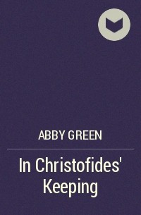 Эбби Грин - In Christofides' Keeping