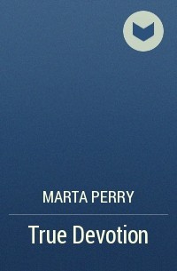 Marta  Perry - True Devotion