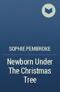 Софи Пемброк - Newborn Under The Christmas Tree