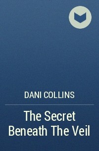 Дэни Коллинз - The Secret Beneath The Veil