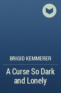 Brigid Kemmerer - A Curse So Dark and Lonely