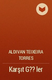 Aldivan Teixeira Torres - Karşıt G??ler