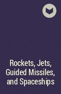  - Rockets, Jets, Guided Missiles, and Spaceships