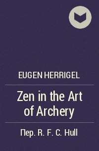 Eugen Herrigel - Zen in the Art of Archery
