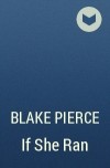 Blake Pierce - If She Ran