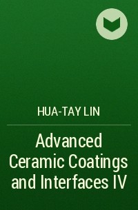 Hua-Tay  Lin - Advanced Ceramic Coatings and Interfaces IV