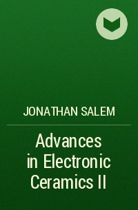 Jonathan  Salem - Advances in Electronic Ceramics II