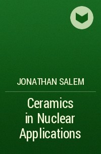 Jonathan  Salem - Ceramics in Nuclear Applications