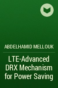 Abdelhamid  Mellouk - LTE-Advanced DRX Mechanism for Power Saving