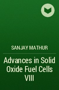 Sanjay  Mathur - Advances in Solid Oxide Fuel Cells VIII