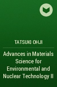 Tatsuki  Ohji - Advances in Materials Science for Environmental and Nuclear Technology II