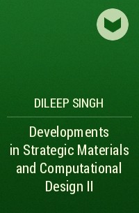Dileep  Singh - Developments in Strategic Materials and Computational Design II