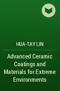 Hua-Tay  Lin - Advanced Ceramic Coatings and Materials for Extreme Environments