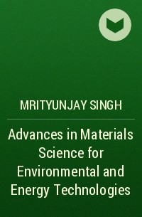 Mrityunjay  Singh - Advances in Materials Science for Environmental and Energy Technologies