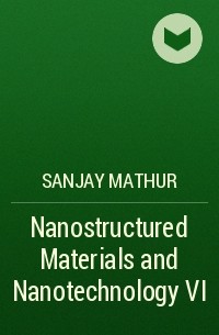 Sanjay  Mathur - Nanostructured Materials and Nanotechnology VI