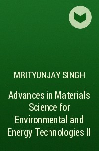 Mrityunjay  Singh - Advances in Materials Science for Environmental and Energy Technologies II