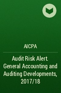 AICPA - Audit Risk Alert. General Accounting and Auditing Developments, 2017/18