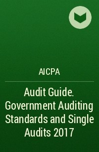 AICPA - Audit Guide. Government Auditing Standards and Single Audits 2017