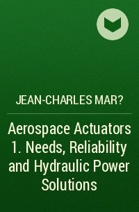 Jean-Charles Mar? - Aerospace Actuators 1. Needs, Reliability and Hydraulic Power Solutions